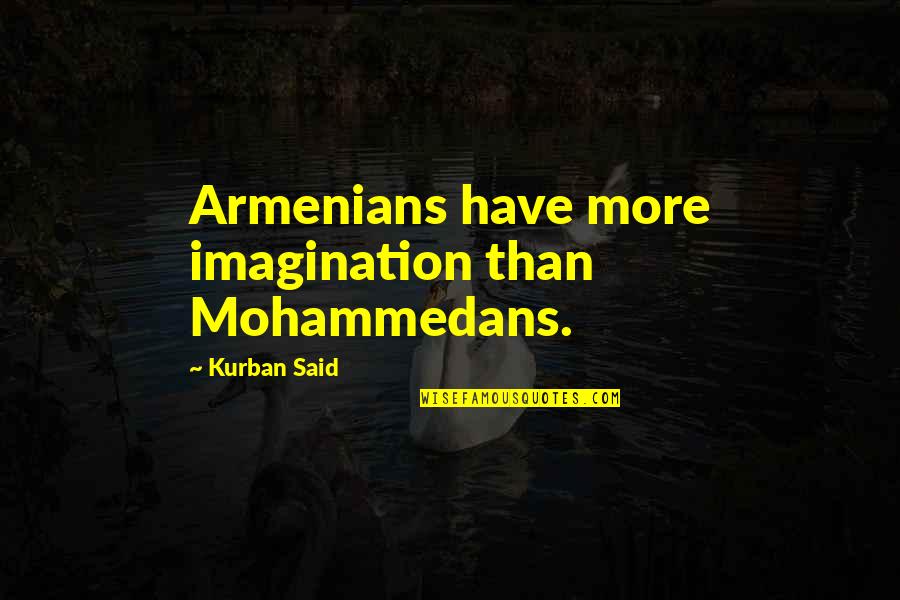 Armenia Quotes By Kurban Said: Armenians have more imagination than Mohammedans.