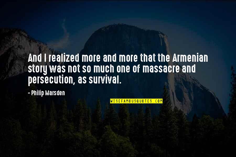 Armenia Quotes By Philip Marsden: And I realized more and more that the
