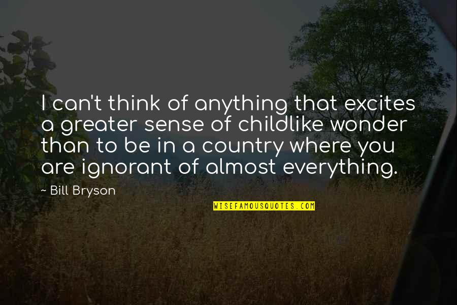 Armenian Culture Quotes By Bill Bryson: I can't think of anything that excites a