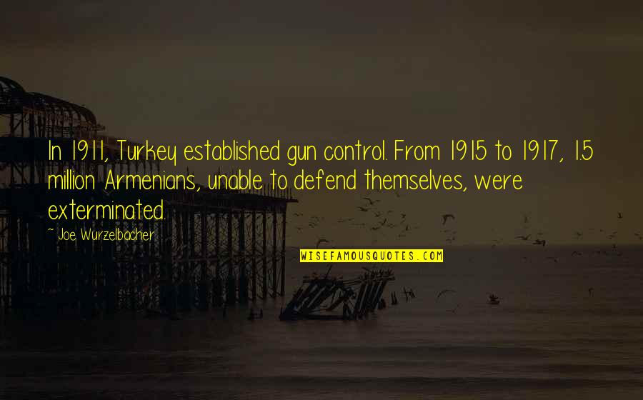 Armenians Quotes By Joe Wurzelbacher: In 1911, Turkey established gun control. From 1915