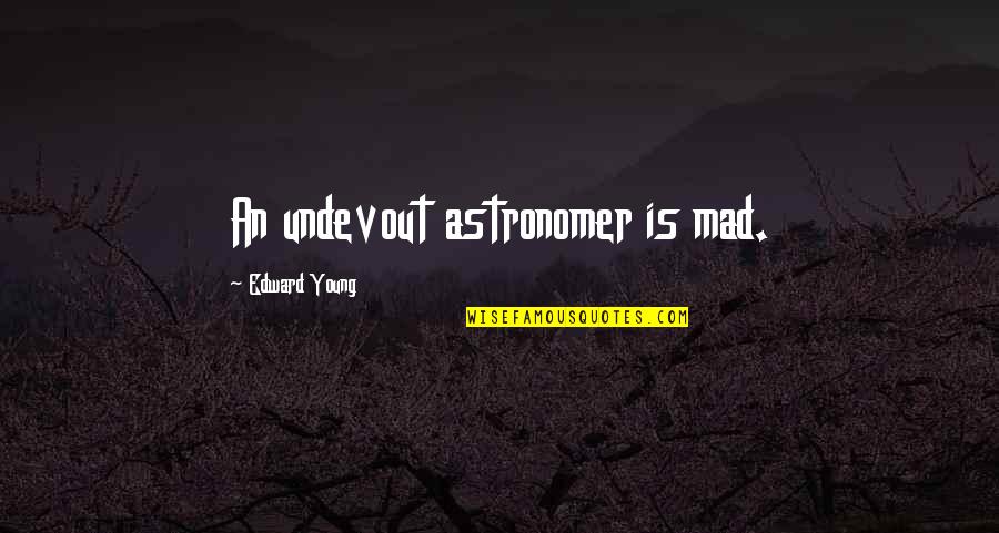 Armenien Sprache Quotes By Edward Young: An undevout astronomer is mad.