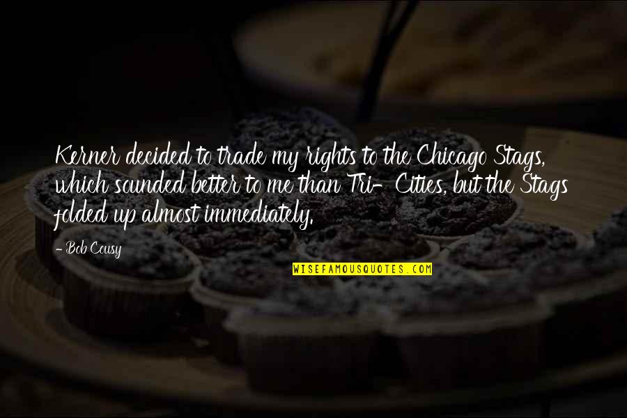 Armenta Quotes By Bob Cousy: Kerner decided to trade my rights to the