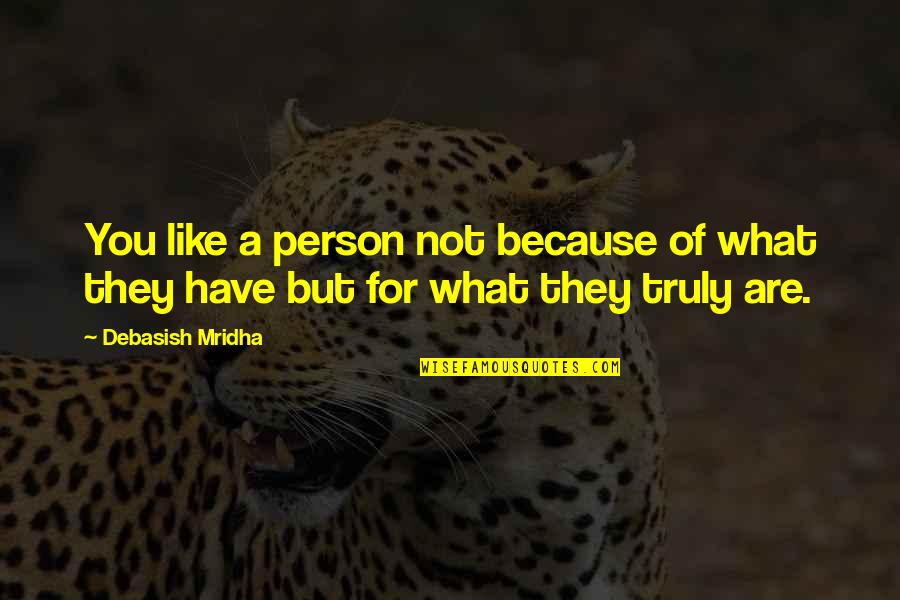 Armenta Quotes By Debasish Mridha: You like a person not because of what