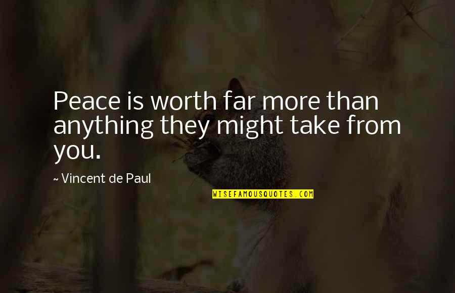 Armenti Discord Quotes By Vincent De Paul: Peace is worth far more than anything they Armenti Discord Quotes By Vincent De Paul: Peace is worth far more than anything they