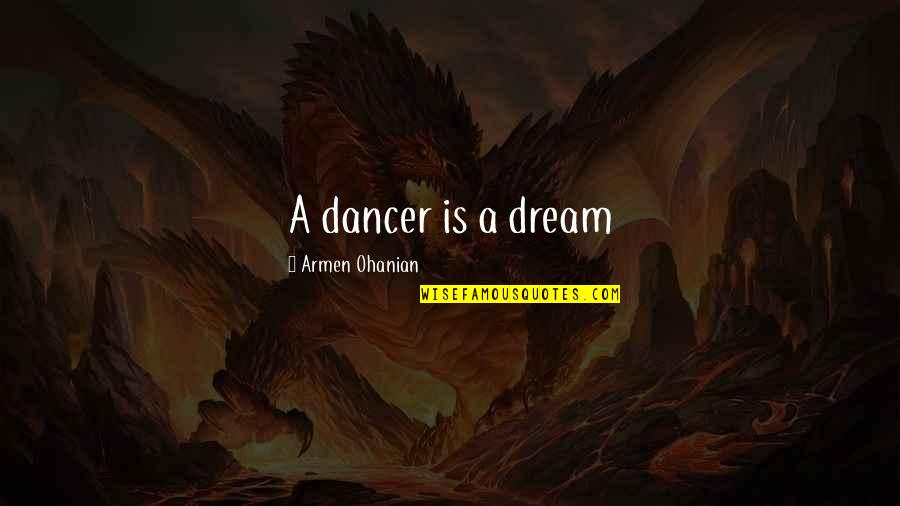 Armentrout Book Quotes By Armen Ohanian: A dancer is a dream