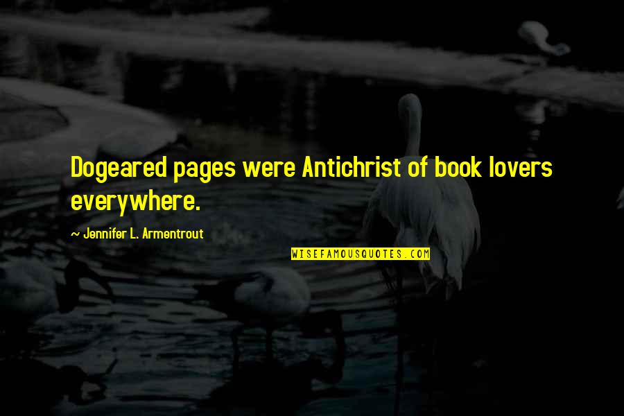 Armentrout Book Quotes By Jennifer L. Armentrout: Dogeared pages were Antichrist of book lovers everywhere.