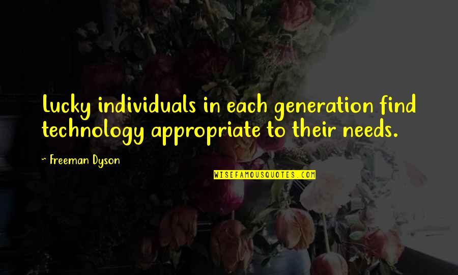 Armes Cancer Quotes By Freeman Dyson: Lucky individuals in each generation find technology appropriate