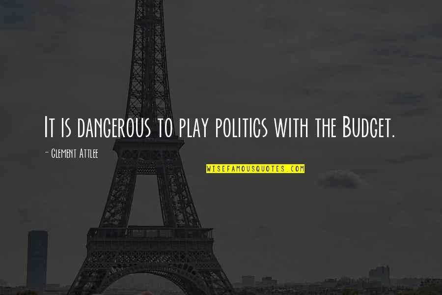 Armetta Quotes By Clement Attlee: It is dangerous to play politics with the