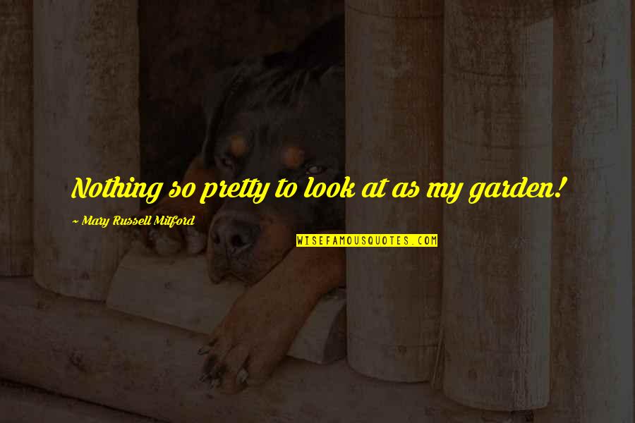 Armfuls Or Armsful Quotes By Mary Russell Mitford: Nothing so pretty to look at as my Armfuls Or Armsful Quotes By Mary Russell Mitford: Nothing so pretty to look at as my