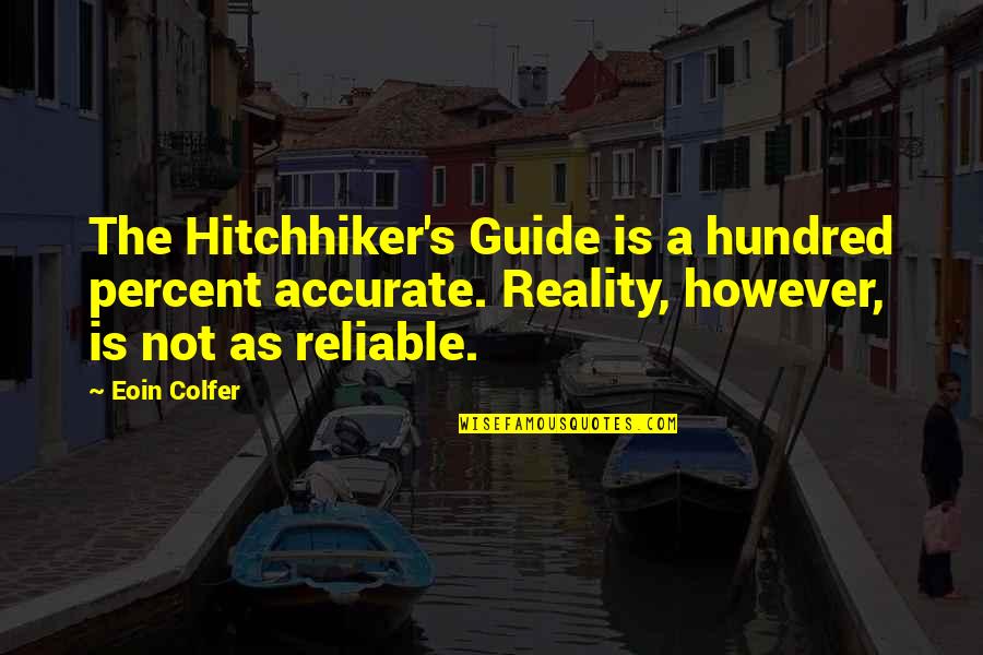 Armfuls Quotes By Eoin Colfer: The Hitchhiker's Guide is a hundred percent accurate.