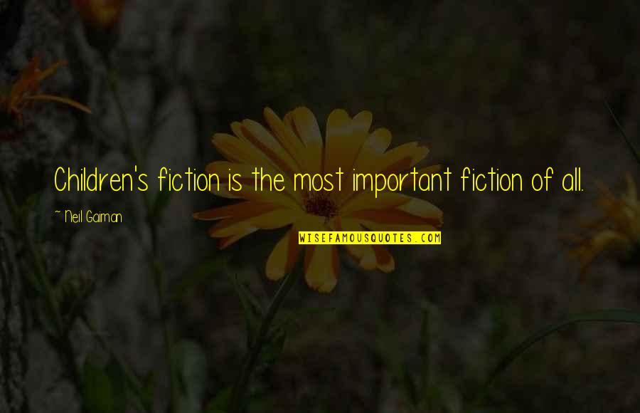 Armfuls Quotes By Neil Gaiman: Children's fiction is the most important fiction of