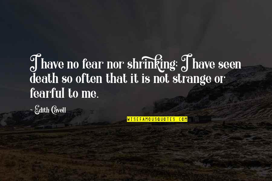 Armida Mier Quotes By Edith Cavell: I have no fear nor shrinking; I have