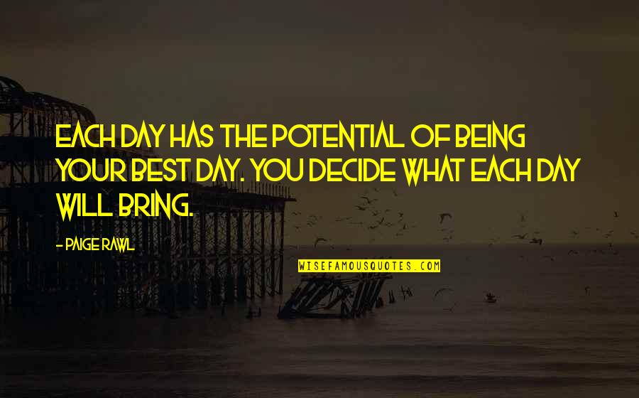 Armida Mier Quotes By Paige Rawl: Each day has the potential of being your