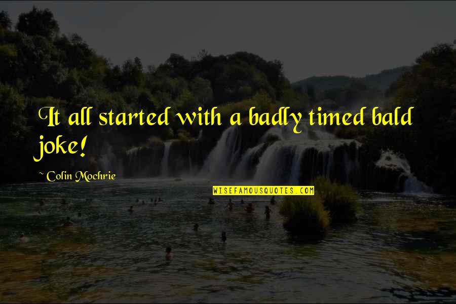 Armida Watch Quotes By Colin Mochrie: It all started with a badly timed bald Armida Watch Quotes By Colin Mochrie: It all started with a badly timed bald