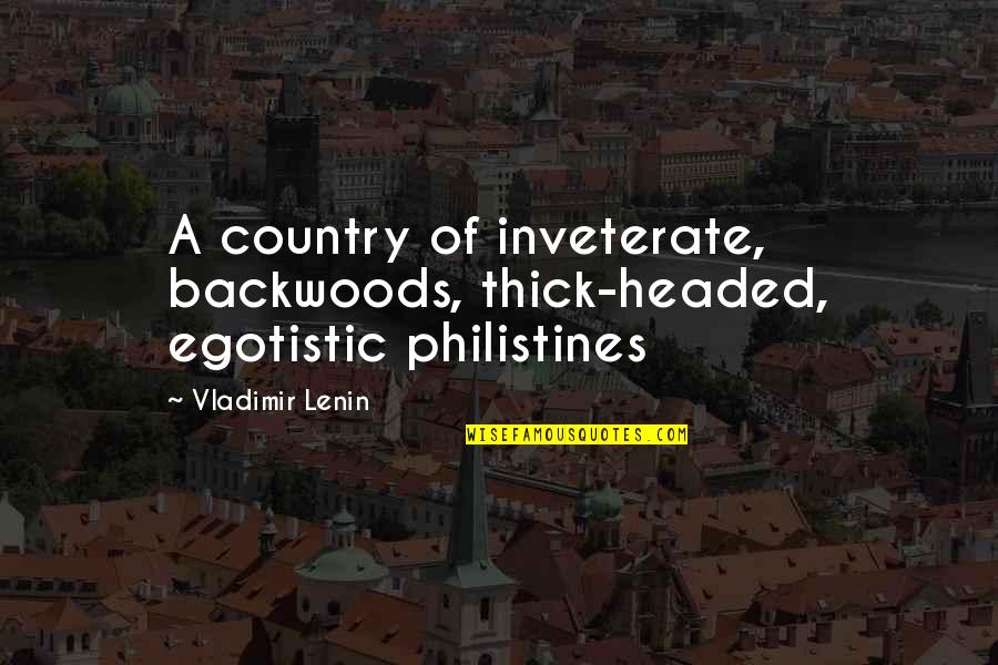 Armida Watch Quotes By Vladimir Lenin: A country of inveterate, backwoods, thick-headed, egotistic philistines