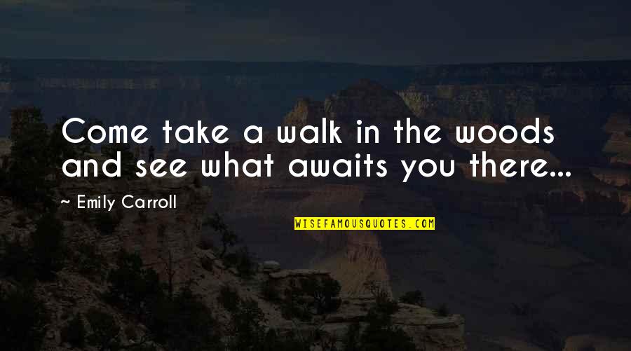 Armidale University Quotes By Emily Carroll: Come take a walk in the woods and Armidale University Quotes By Emily Carroll: Come take a walk in the woods and