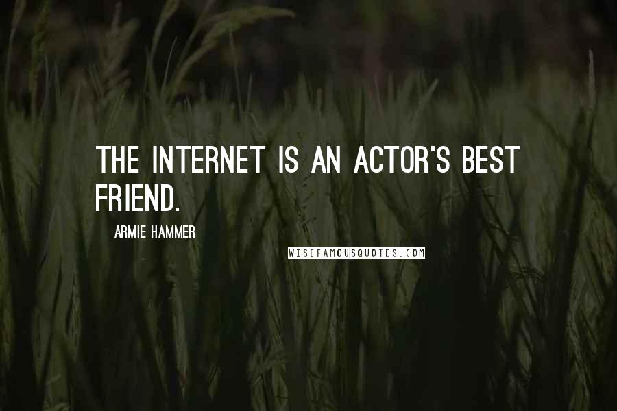 Armie Hammer quotes: The Internet is an actor's best friend.