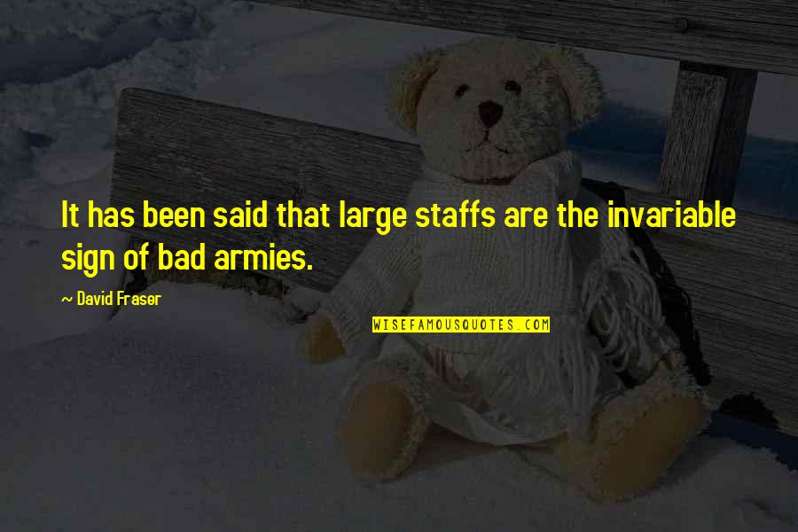 Armies Of The World Quotes By David Fraser: It has been said that large staffs are