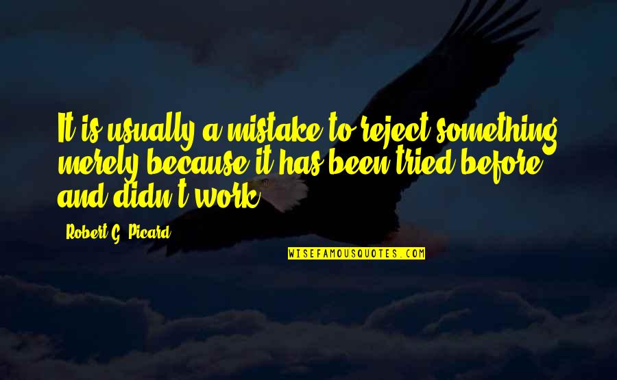 Armiix Quotes By Robert G. Picard: It is usually a mistake to reject something Armiix Quotes By Robert G. Picard: It is usually a mistake to reject something