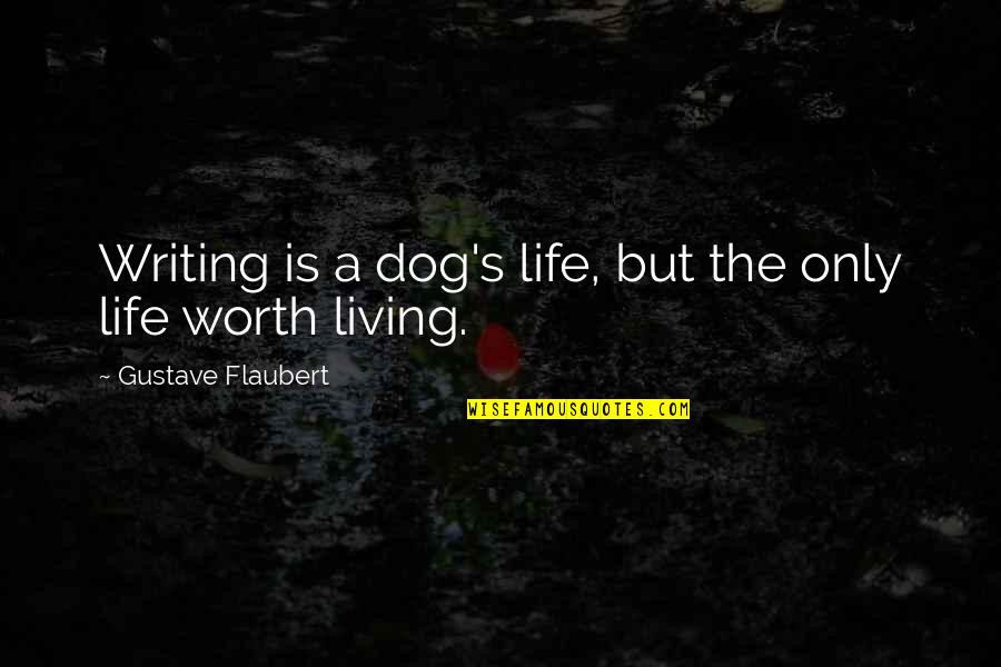 Armillita Torero Quotes By Gustave Flaubert: Writing is a dog's life, but the only Armillita Torero Quotes By Gustave Flaubert: Writing is a dog's life, but the only