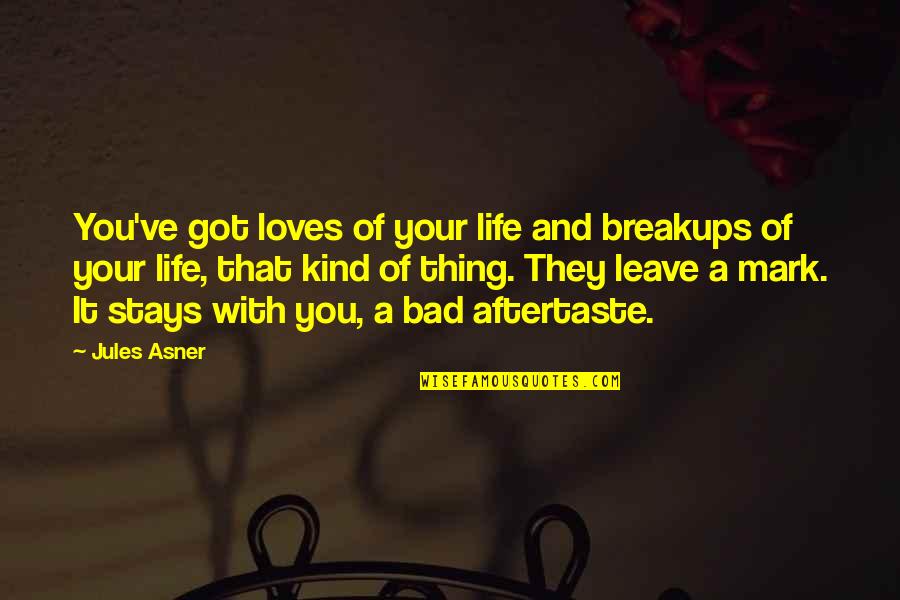 Armin Arlert Quotes By Jules Asner: You've got loves of your life and breakups