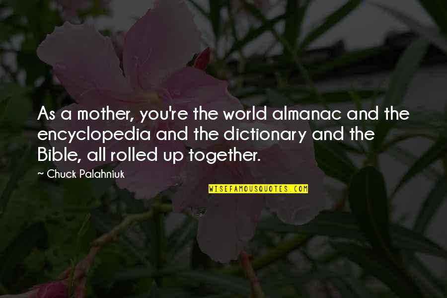 Armin Hofmann Quotes By Chuck Palahniuk: As a mother, you're the world almanac and