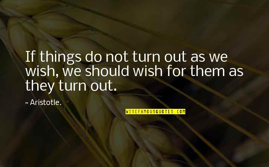 Armin Meiwes Quotes By Aristotle.: If things do not turn out as we
