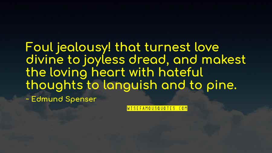 Armin Mohler Quotes By Edmund Spenser: Foul jealousy! that turnest love divine to joyless