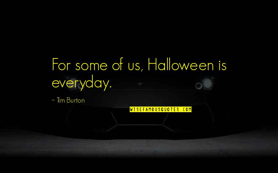 Armin Mohler Quotes By Tim Burton: For some of us, Halloween is everyday.