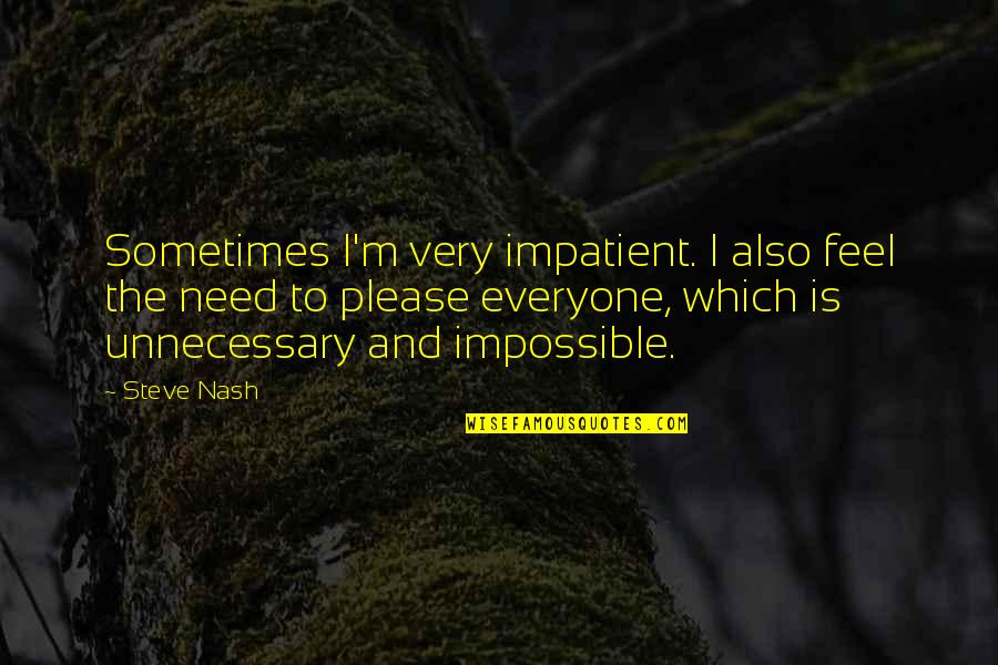 Armin Music Quotes By Steve Nash: Sometimes I'm very impatient. I also feel the