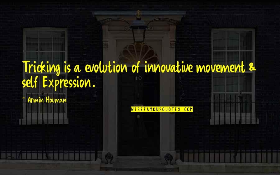 Armin Only Quotes By Armin Houman: Tricking is a evolution of innovative movement &