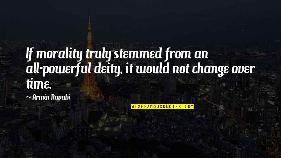 Armin Only Quotes By Armin Navabi: If morality truly stemmed from an all-powerful deity,