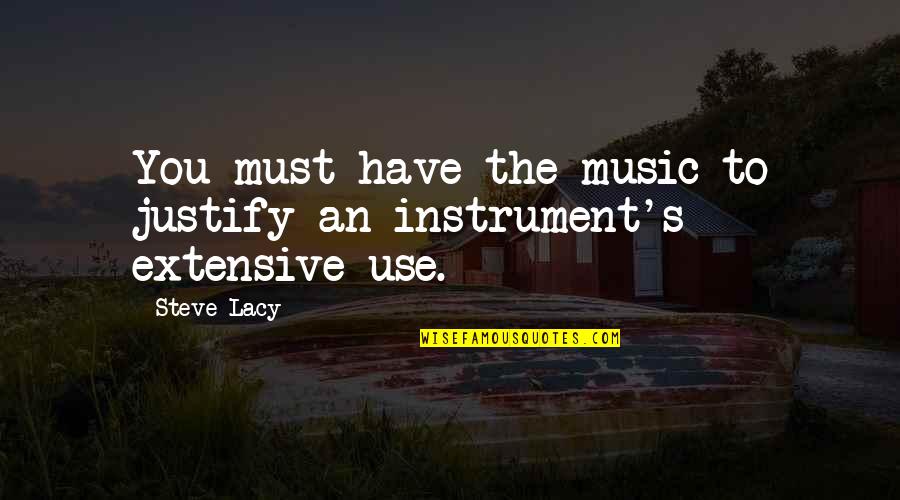Armin Song Quotes By Steve Lacy: You must have the music to justify an