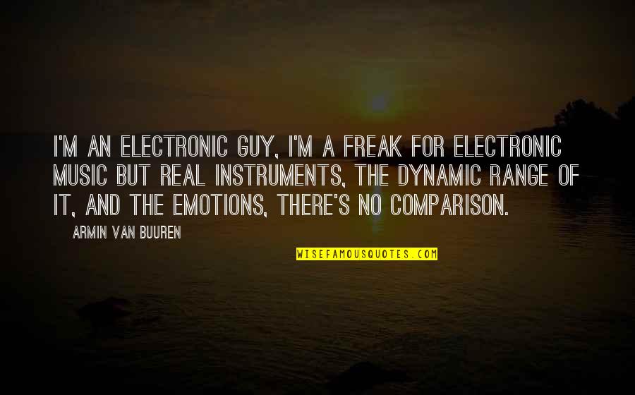 Armin Van Buuren Music Quotes By Armin Van Buuren: I'm an electronic guy, I'm a freak for