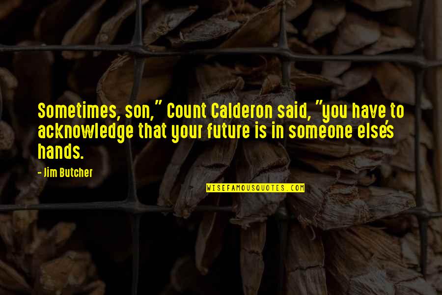 Arminas Quotes By Jim Butcher: Sometimes, son," Count Calderon said, "you have to Arminas Quotes By Jim Butcher: Sometimes, son," Count Calderon said, "you have to