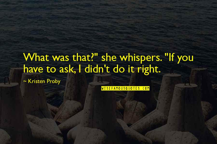 Armine Giyim Quotes By Kristen Proby: What was that?" she whispers. "If you have