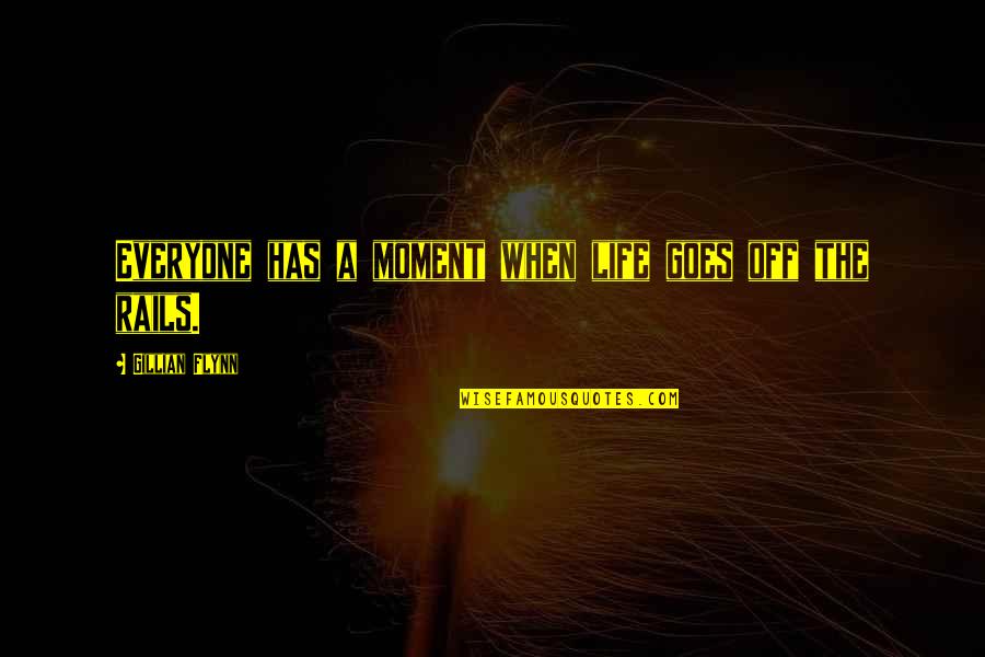 Arming Coat Quotes By Gillian Flynn: Everyone has a moment when life goes off Arming Coat Quotes By Gillian Flynn: Everyone has a moment when life goes off