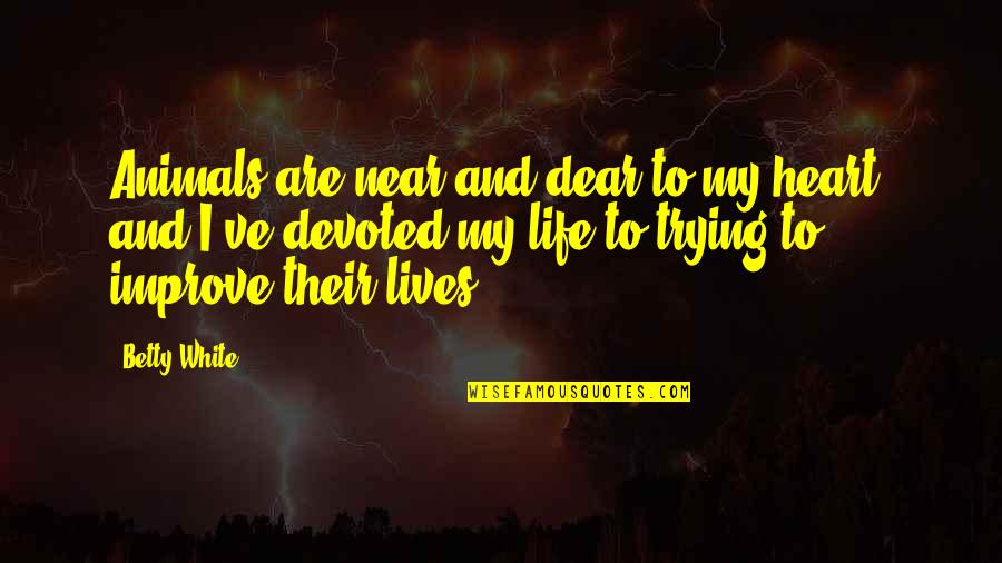 Arminia Quotes By Betty White: Animals are near and dear to my heart, Arminia Quotes By Betty White: Animals are near and dear to my heart,