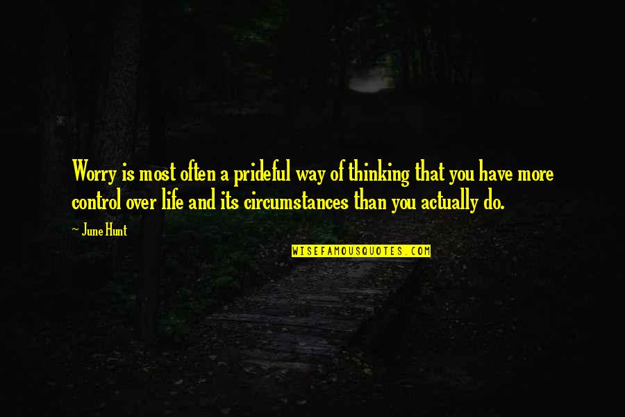 Arminia Quotes By June Hunt: Worry is most often a prideful way of