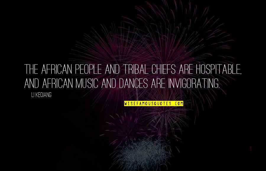 Arminian Theologians Quotes By Li Keqiang: The African people and tribal chiefs are hospitable, Arminian Theologians Quotes By Li Keqiang: The African people and tribal chiefs are hospitable,