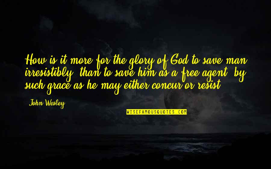 Arminianism 5 Quotes By John Wesley: How is it more for the glory of