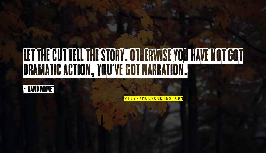 Arminianism Heresy Quotes By David Mamet: Let the cut tell the story. Otherwise you Arminianism Heresy Quotes By David Mamet: Let the cut tell the story. Otherwise you