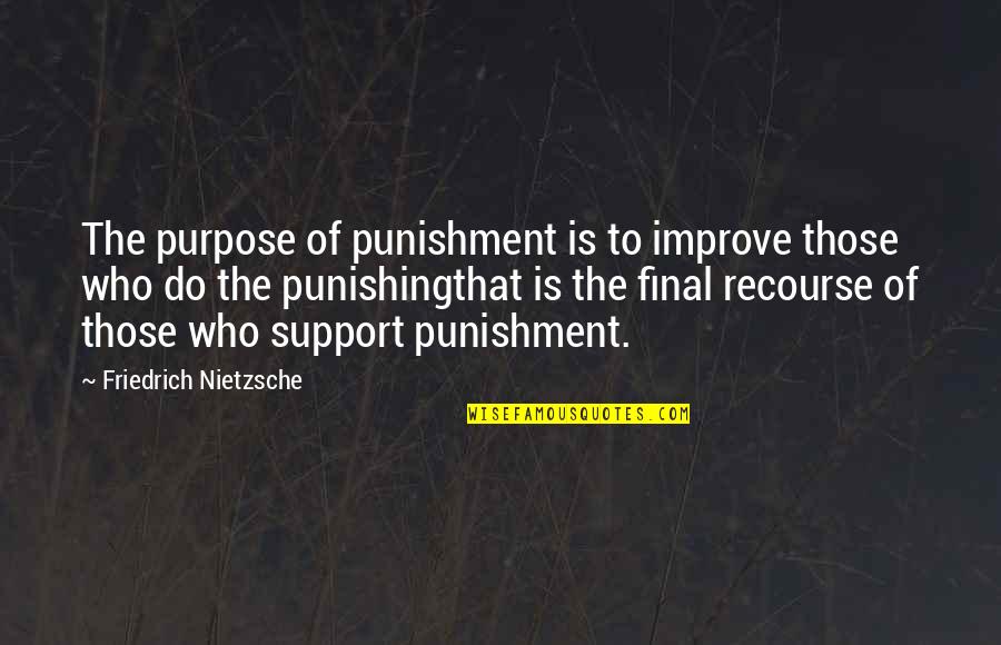 Arminianism Quotes By Friedrich Nietzsche: The purpose of punishment is to improve those