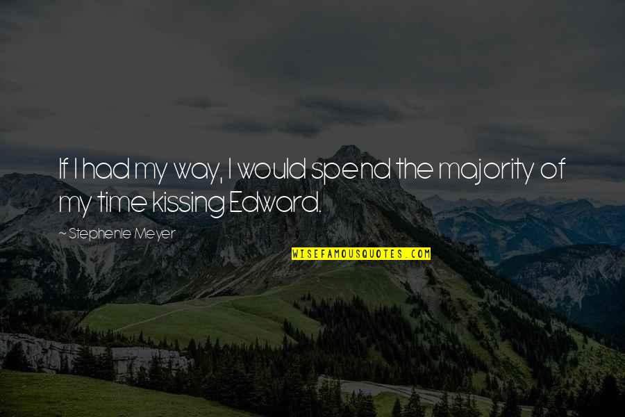 Arminius 357 Quotes By Stephenie Meyer: If I had my way, I would spend Arminius 357 Quotes By Stephenie Meyer: If I had my way, I would spend