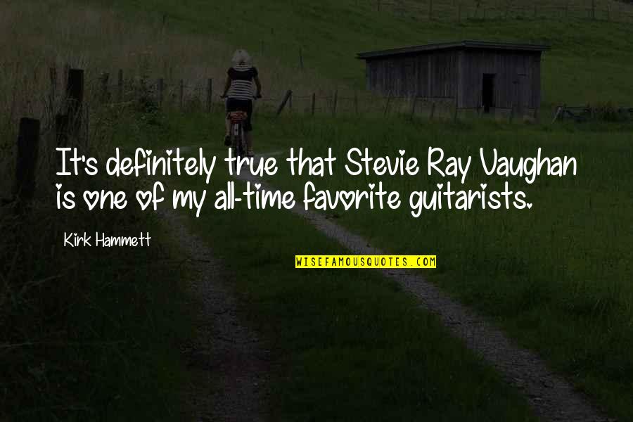 Armins Reiters Quotes By Kirk Hammett: It's definitely true that Stevie Ray Vaughan is