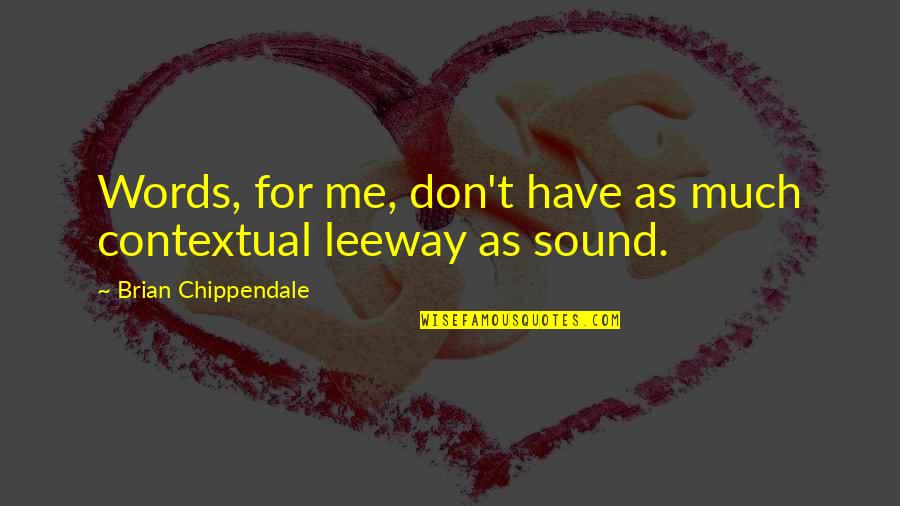 Armises Quotes By Brian Chippendale: Words, for me, don't have as much contextual Armises Quotes By Brian Chippendale: Words, for me, don't have as much contextual