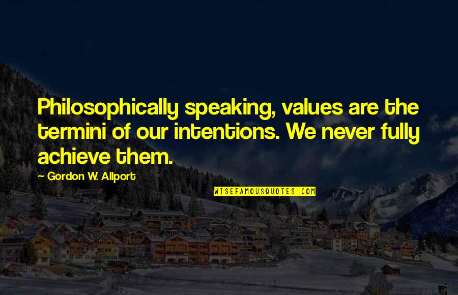 Armises Quotes By Gordon W. Allport: Philosophically speaking, values are the termini of our Armises Quotes By Gordon W. Allport: Philosophically speaking, values are the termini of our