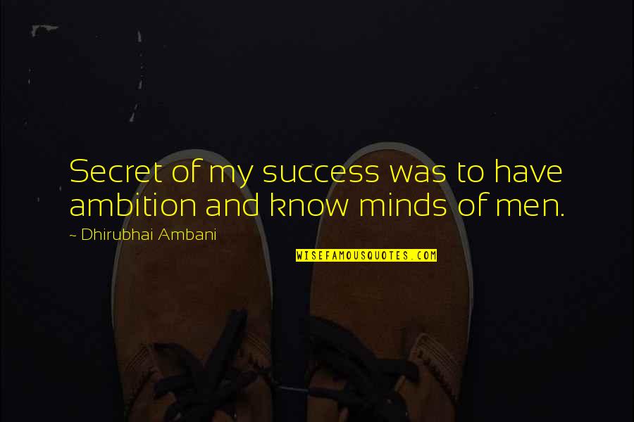 Armistace Quotes By Dhirubhai Ambani: Secret of my success was to have ambition