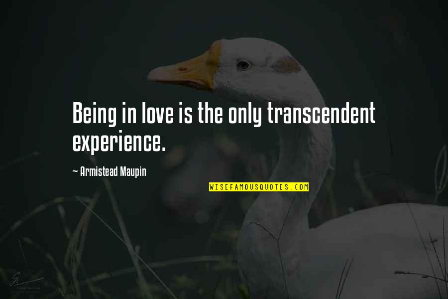 Armistead Quotes By Armistead Maupin: Being in love is the only transcendent experience.