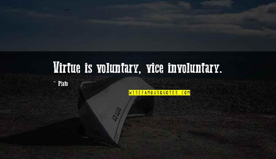 Armistice Day 2015 Quotes By Plato: Virtue is voluntary, vice involuntary.